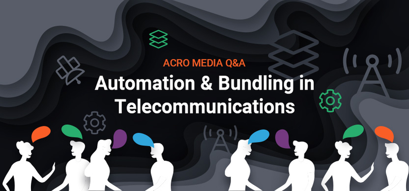 Acro Media Q&A: Automation & Bundling for Telecoms | Acro Media
