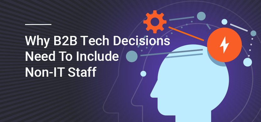 Why B2B Tech Decisions Need To Include Non-IT Staff | Acro Media