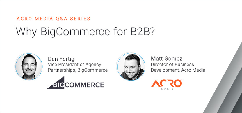 Acro Media Q&A — Why BigCommerce for B2B | Acro Media