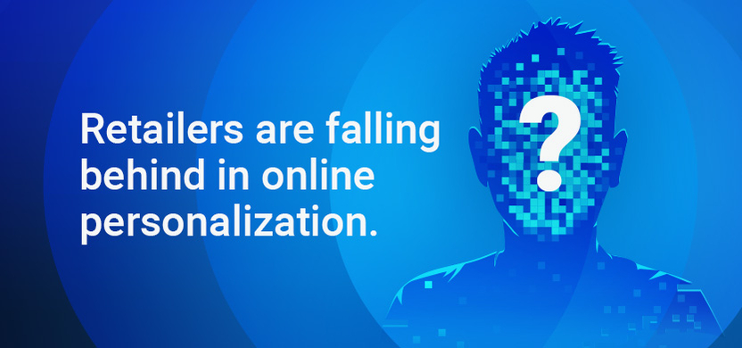 Retailers are falling behind in online personalization | Acro Media