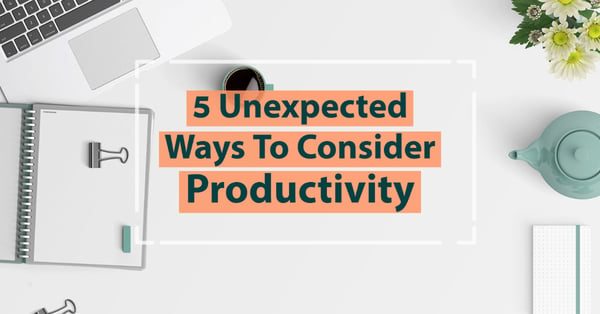 5 Unexpected Ways To Consider Productivity