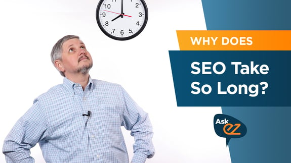 Why Does SEO Take So Long? - Ask EZ