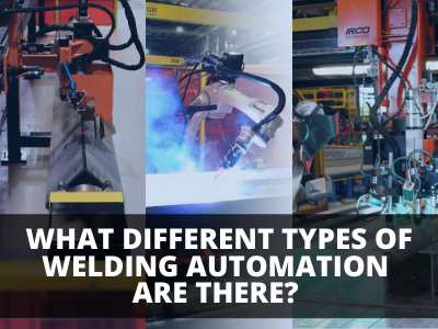 What Different Types of Welding Automation are there?