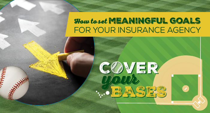 Cover Your Bases: How to Set Meaningful Goals for Your Insurance Agency