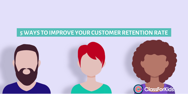 5 Ways to Improve Your Customer Retention Rate