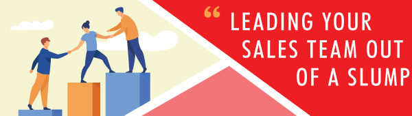 Leading Your Sales Team Out of a Slump Leading Your Sales Team Out of a Slump