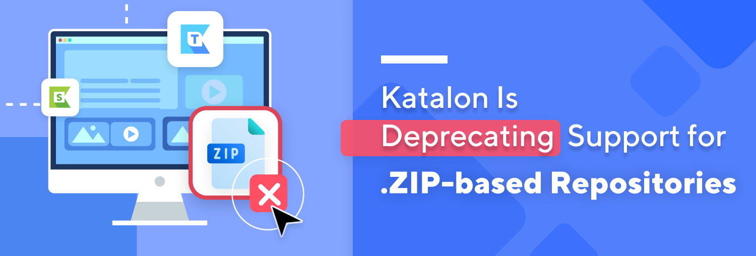 Katalon Is Deprecating Support for .ZIP-based Repositories