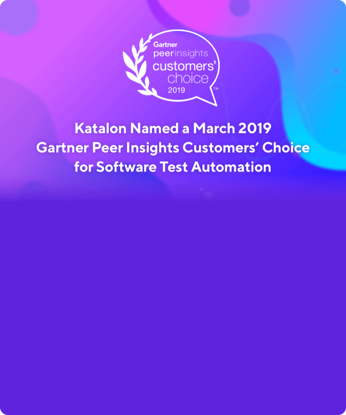 Katalon Named a March 2019 Gartner Peer Insights Customers’ Choice for Software Test Automation