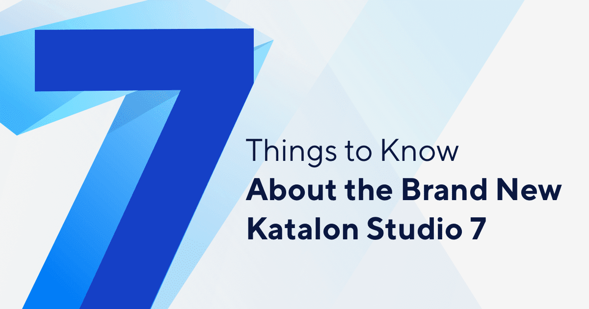 7 Things to Know About Katalon Studio 7