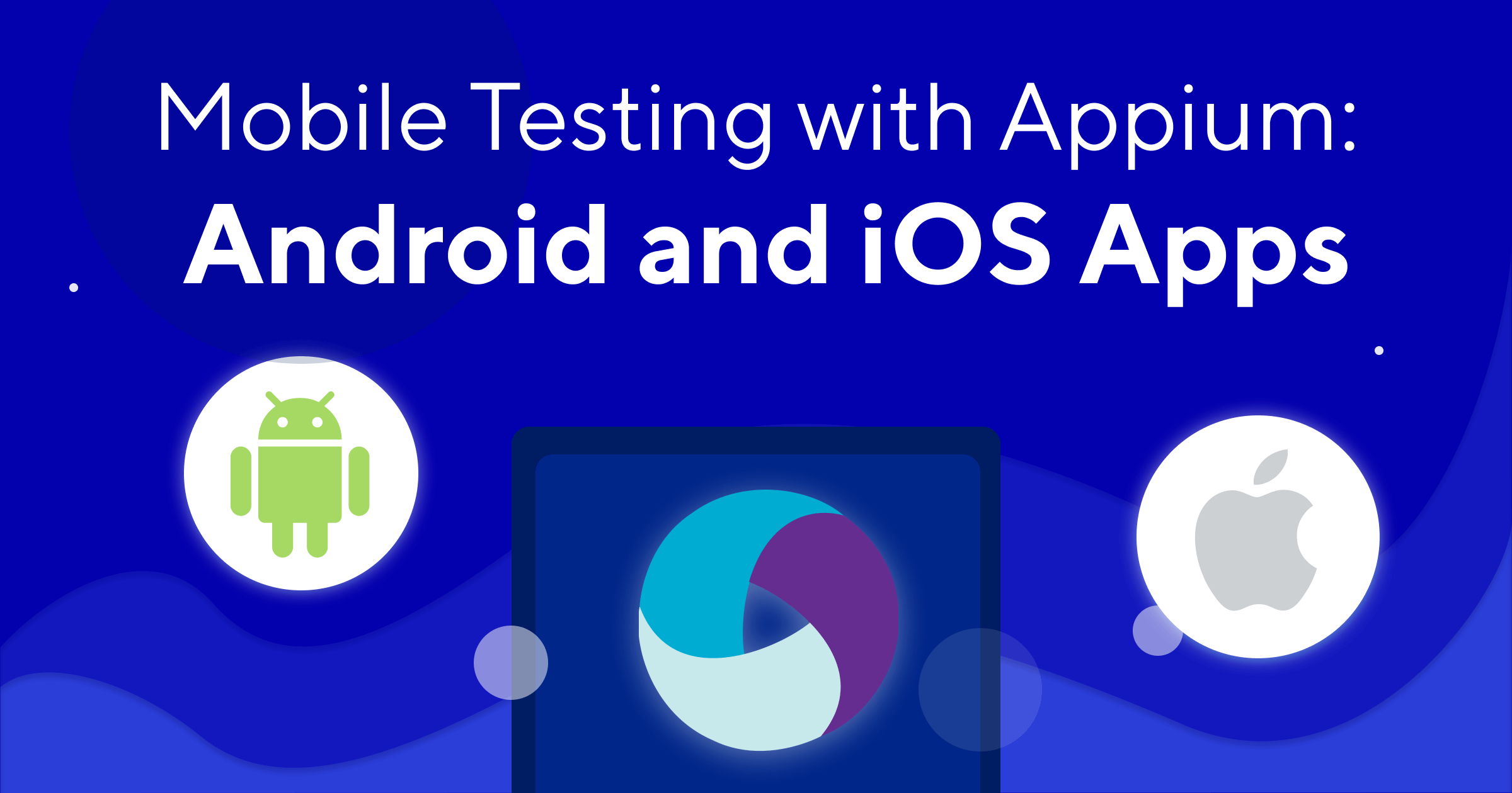 Appium Tutorial | Introduction to Android and IOS Mobile Apps Testing