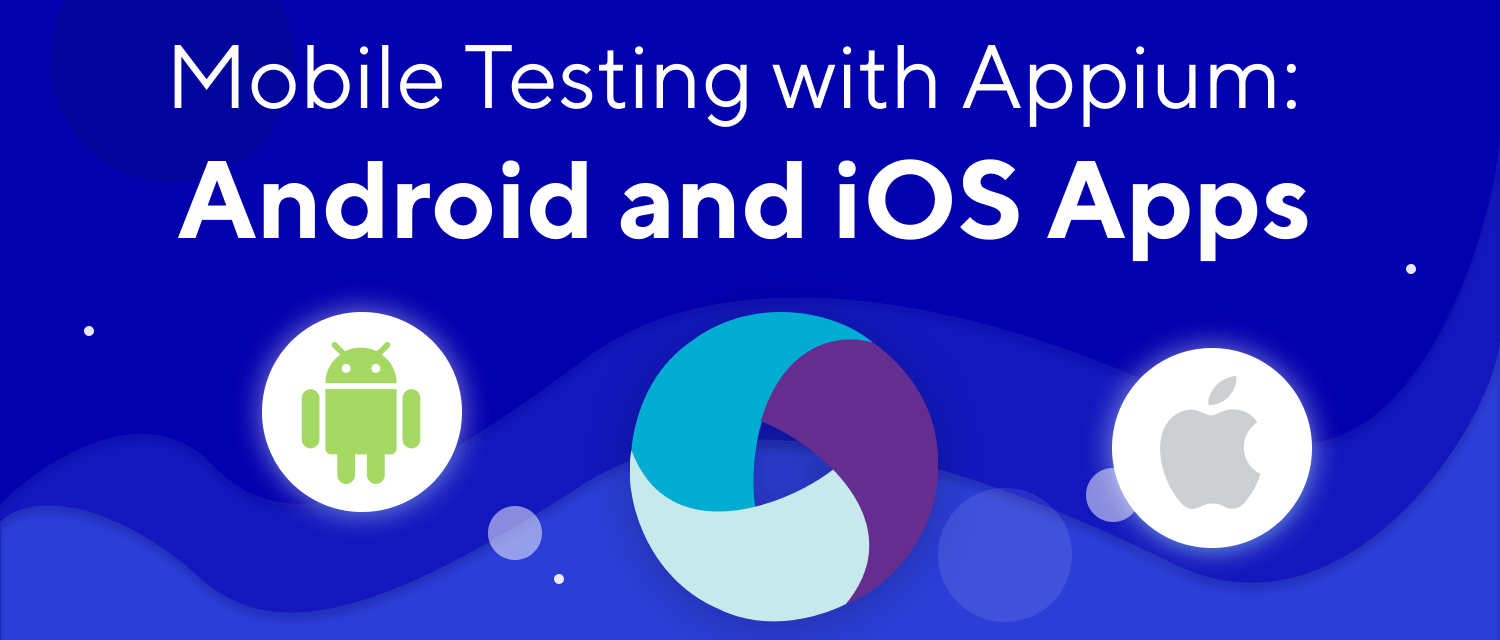 Appium Tutorial for Testing Android and IOS Mobile Apps