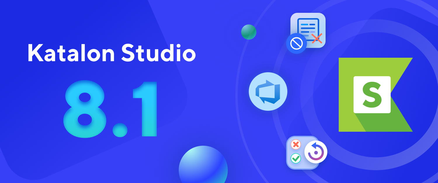 Katalon Studio 8.1 is here