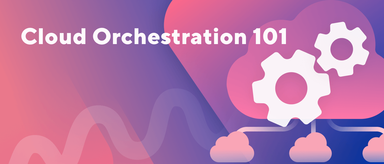 Cloud Orchestration 101