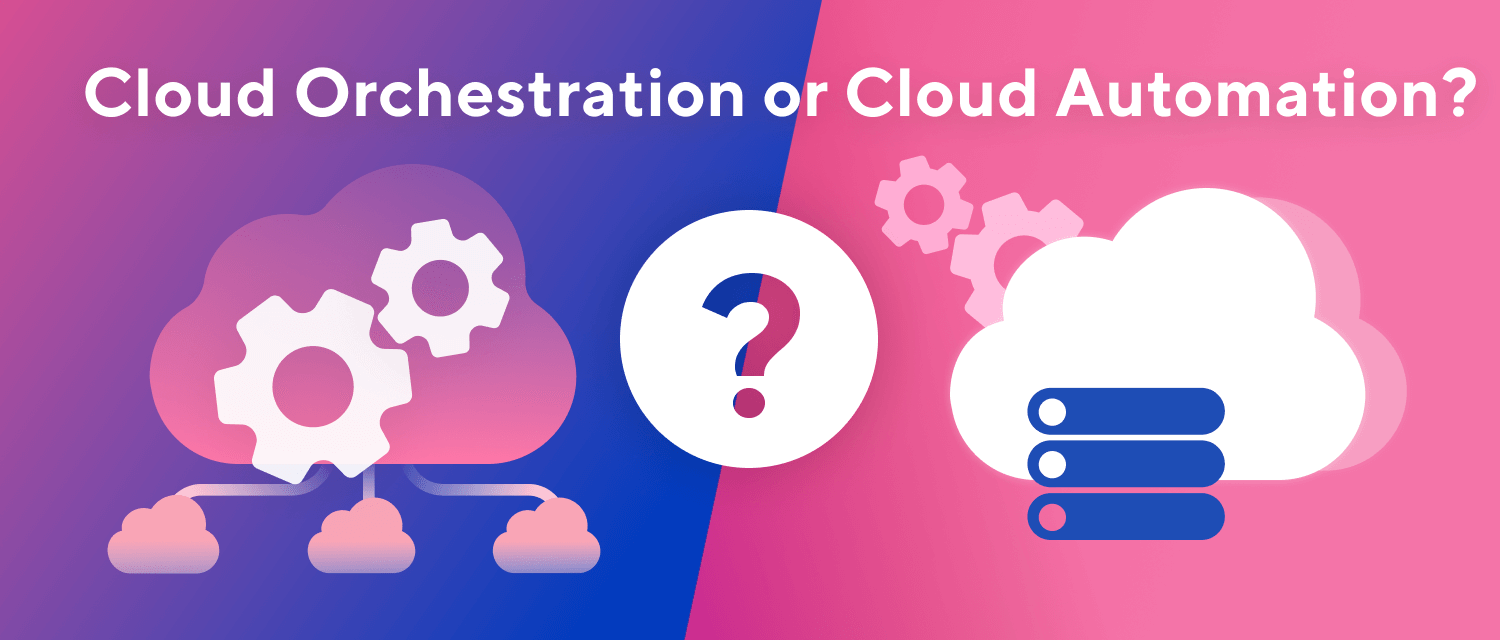 Cloud Orchestration vs. Cloud Automation