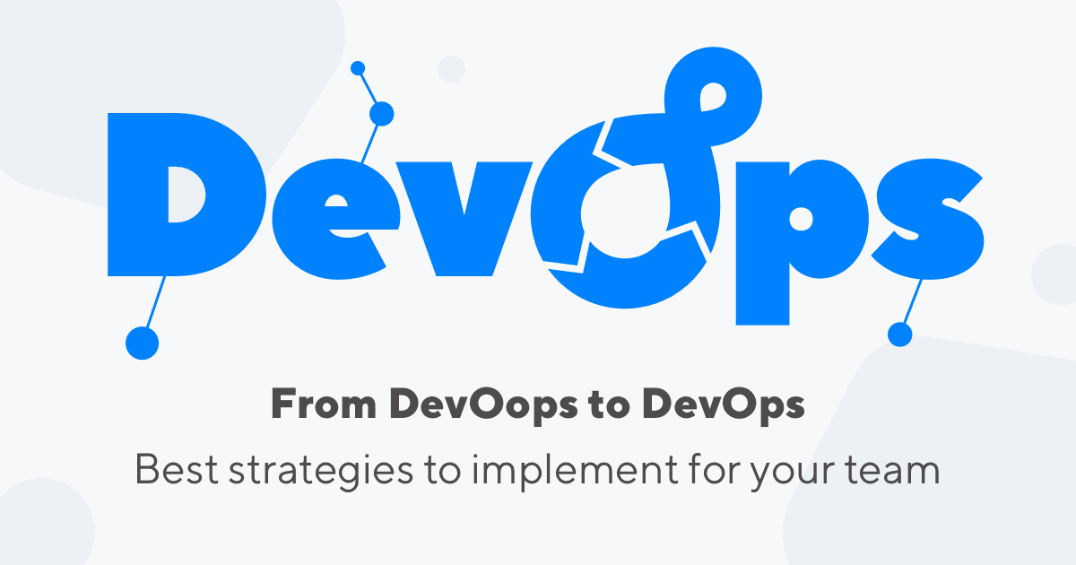 From DevOops to DevOps: 6 Strategies for Successful DevOps Transformation