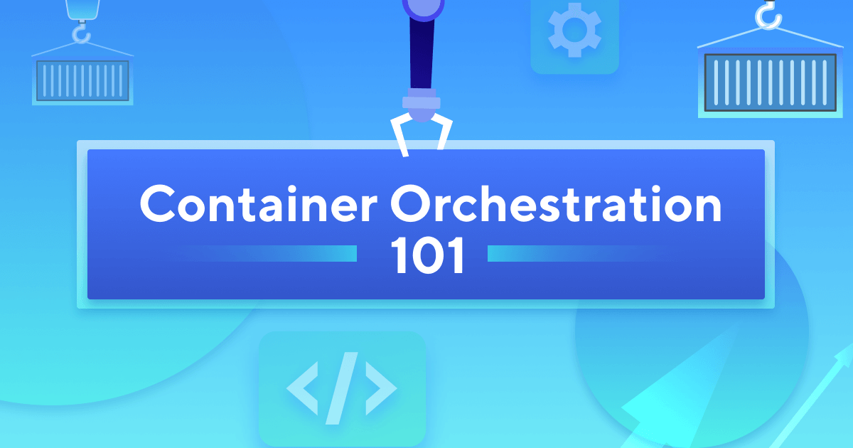Container Orchestration | Definition, Benefits & How It Works