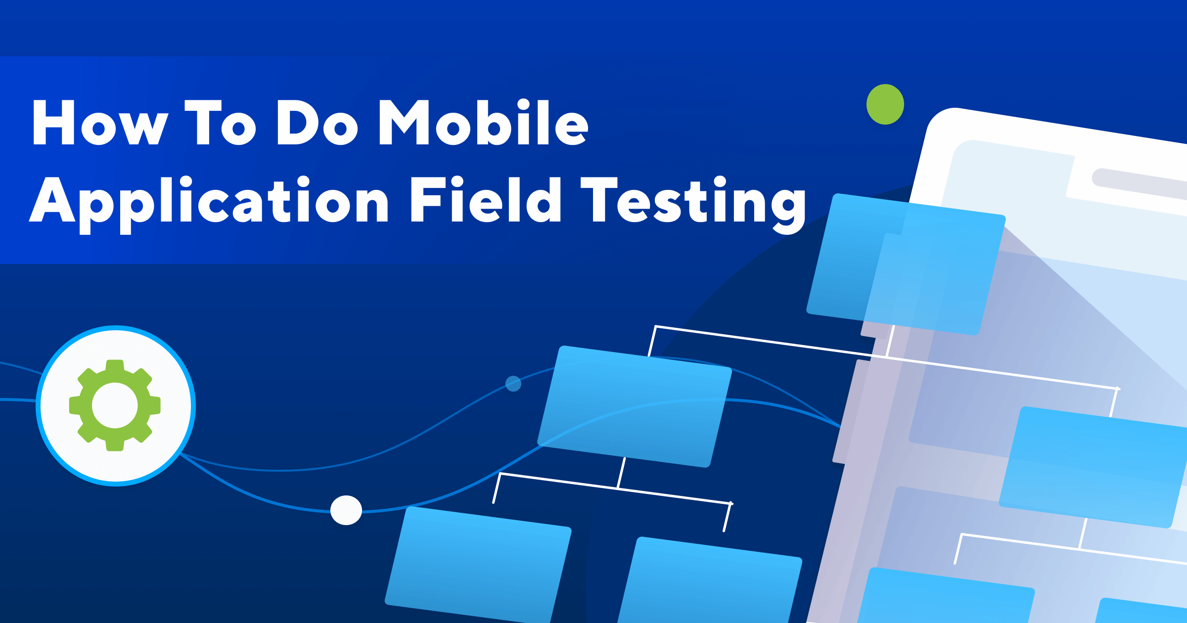 Ultimate Guide to Apply Field Testing for Mobile Application