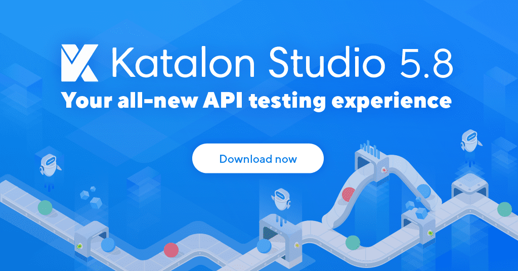 Katalon Studio 5.8 API Testing