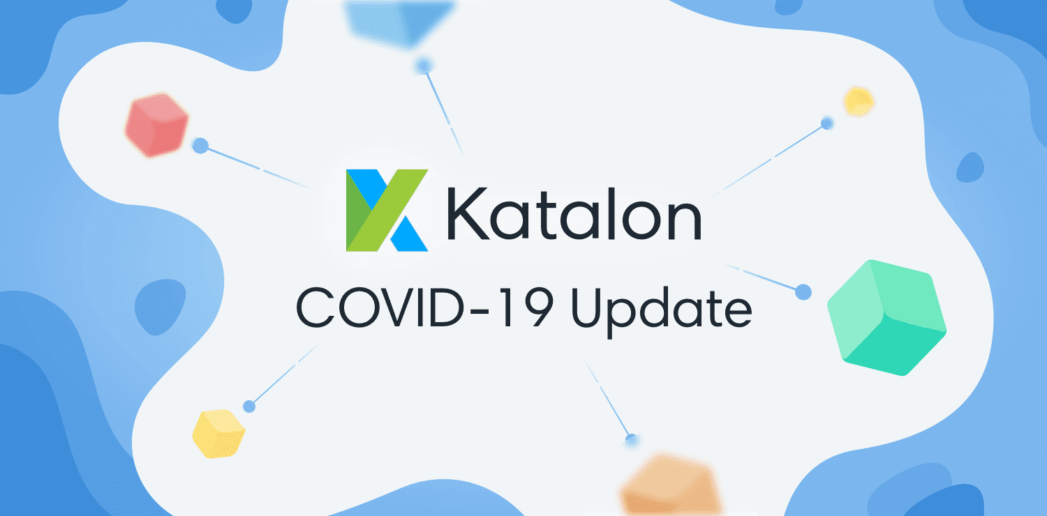 Katalon COVID-19 Update