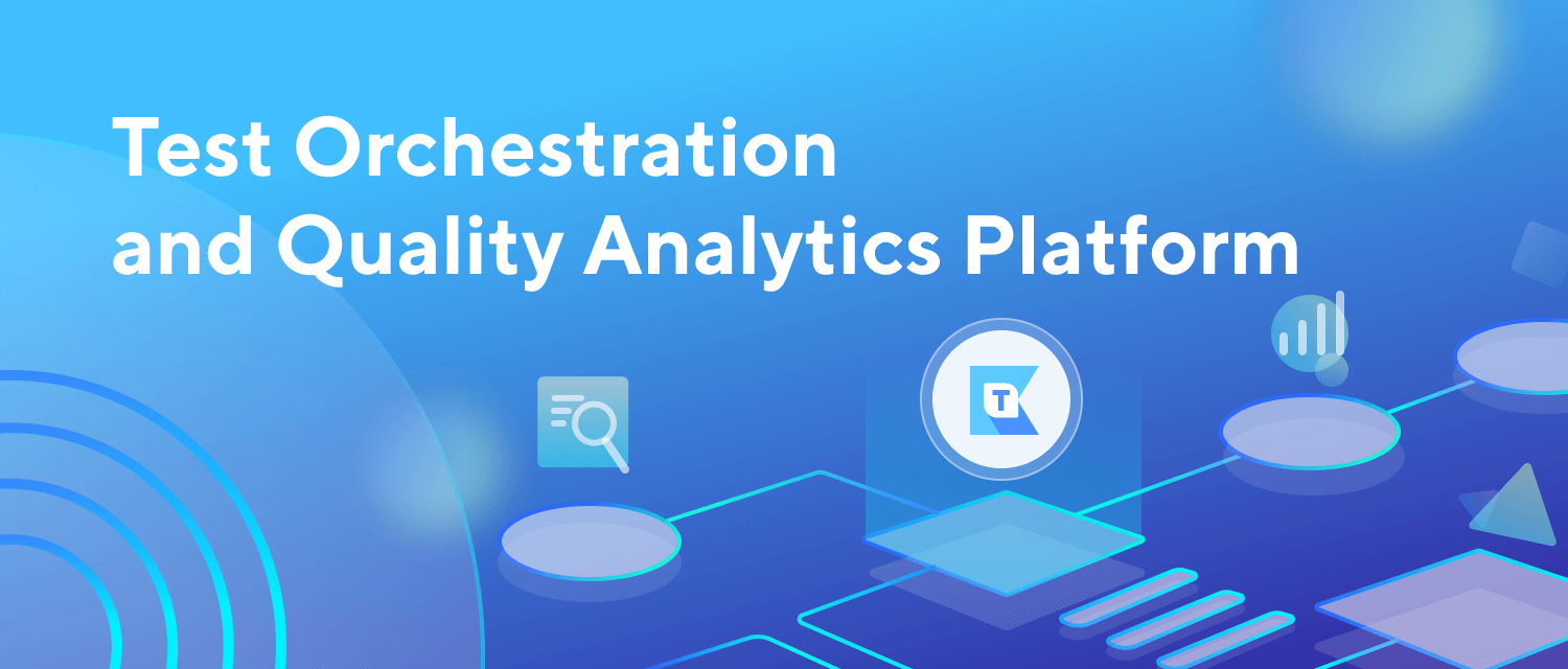 Katalon TestOps — Test Orchestration and Quality Analytics platform