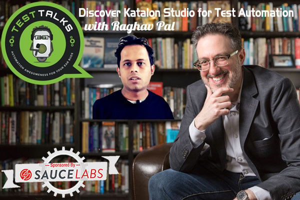[TestTalks] Discover Katalon Studio with Joe Colantonio & Raghav Pal