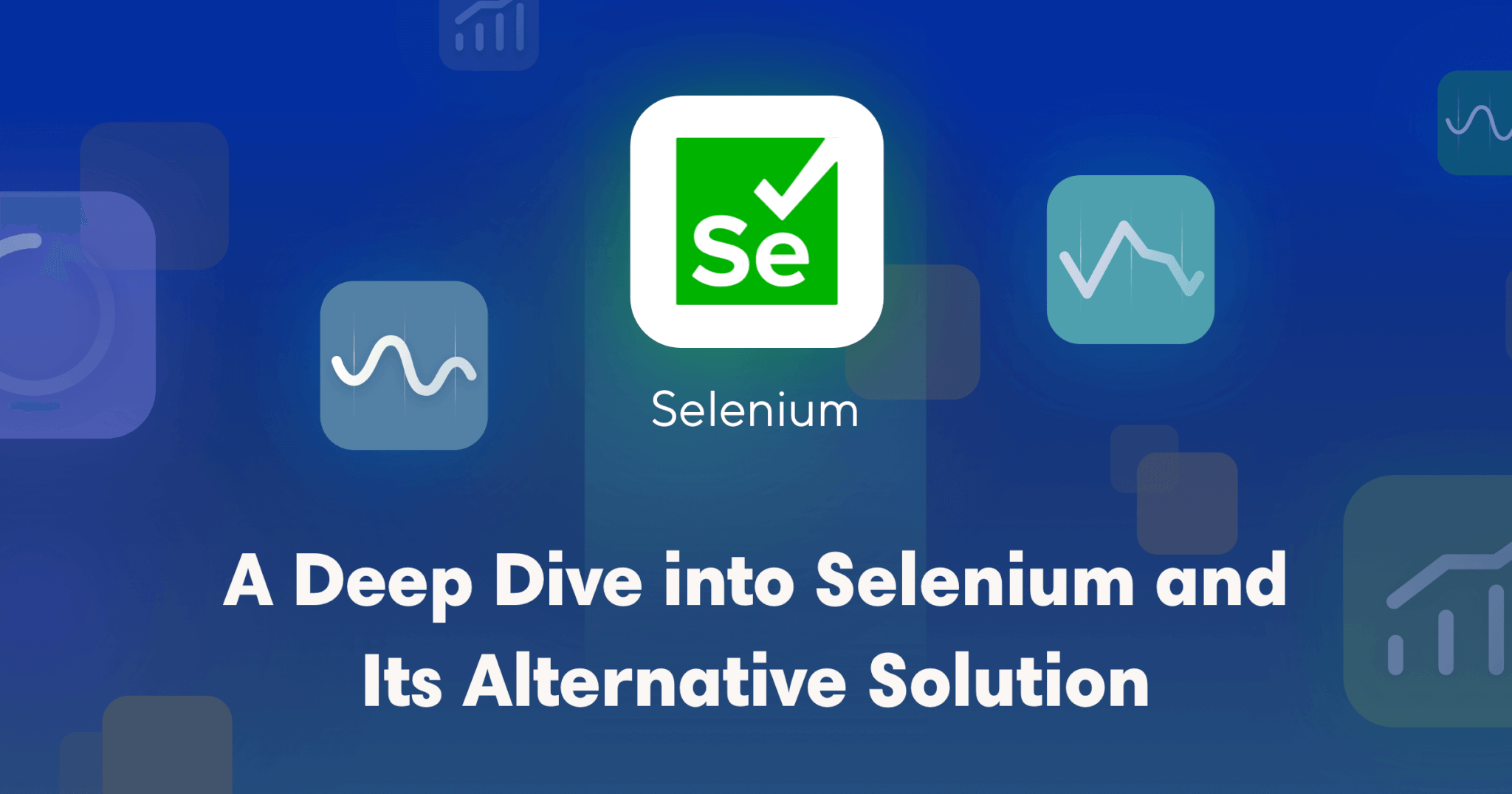 A Deep Dive into Selenium, Its Alternative Solution for 2022 and Beyond