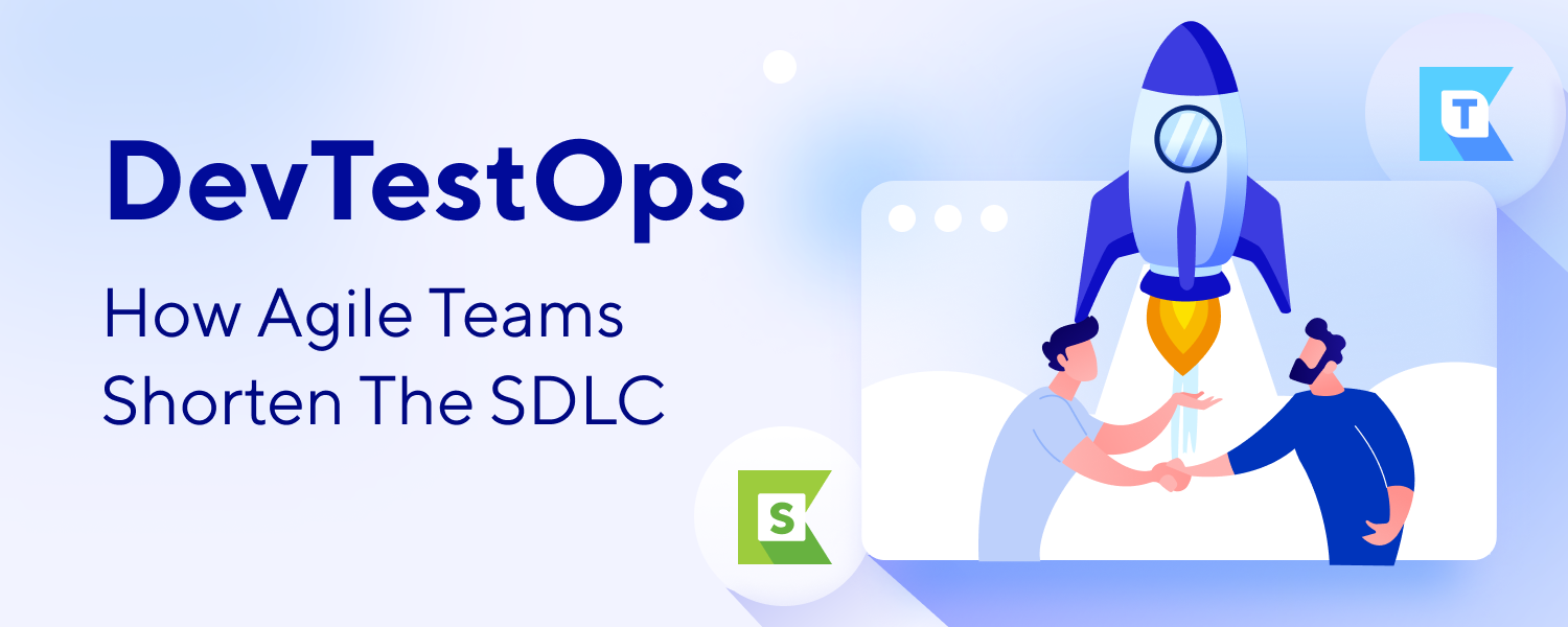 Shorten The SDLC with DevTestOps in Agile | Why Teams Do It