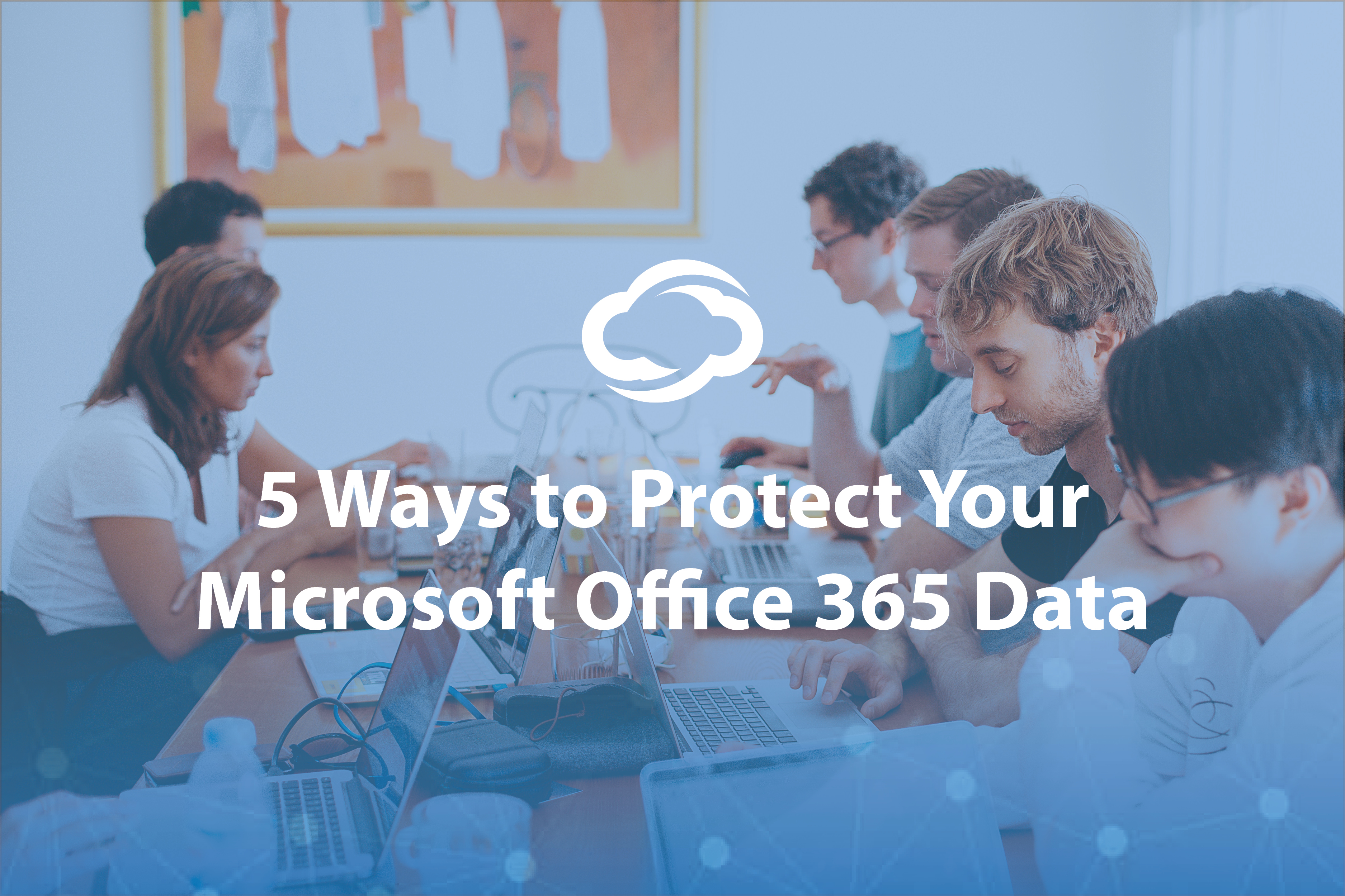 Blog Image - 5 Ways to Protect Your Microsoft Office 365 Data