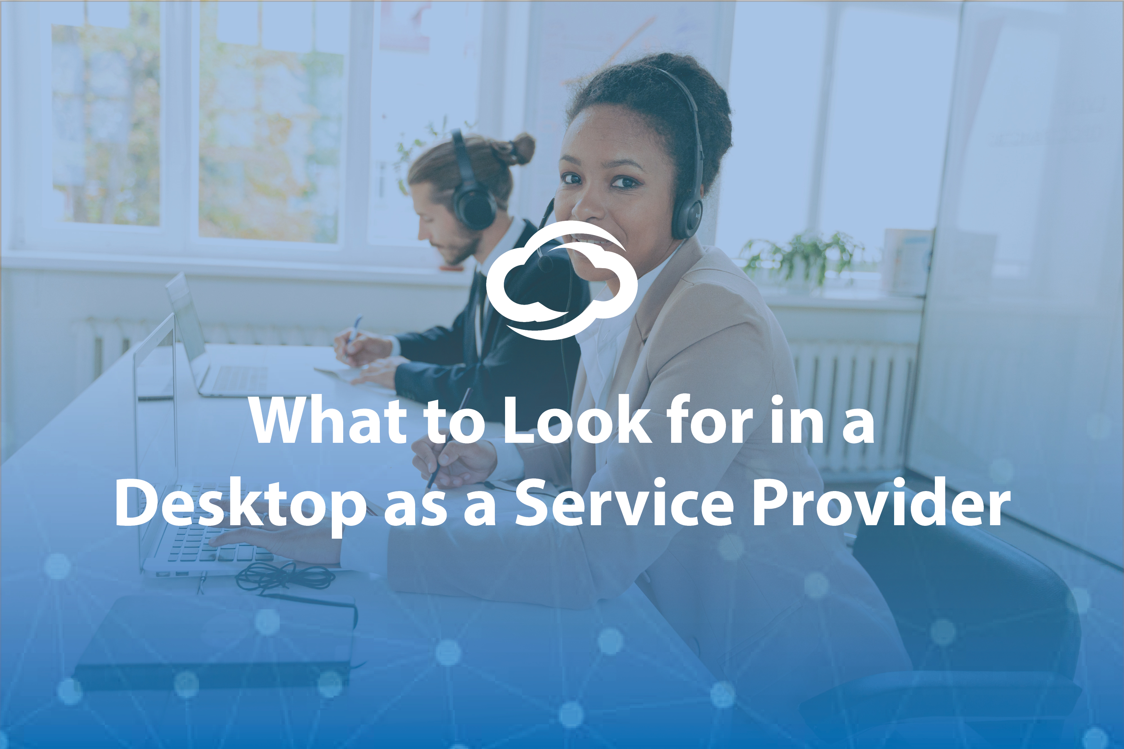 Blog Image - What to look for in a Desktop as a Service Provider