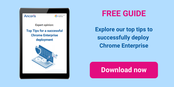 Top tips for a successful chrome enterprise deployment