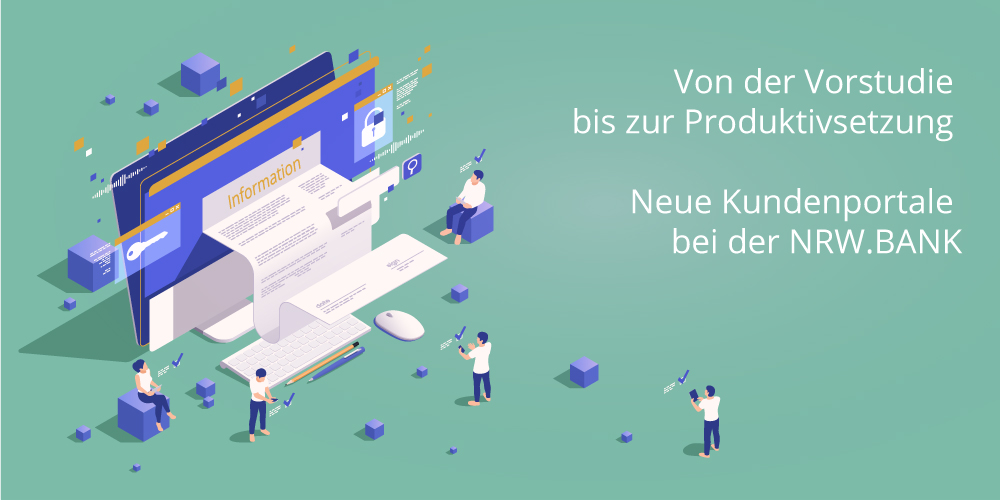 Von der Vorstudie zur Produktivsetzung - Neue Kundenportale bei der NRW.BANK