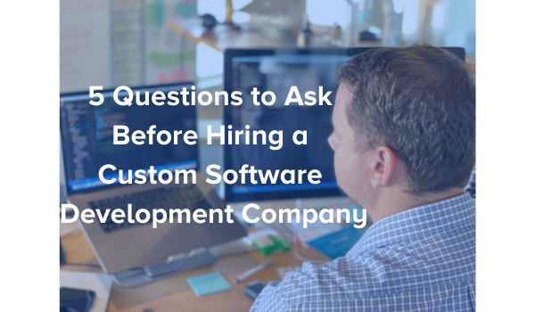 5 Questions to Ask Before Hiring a Custom Software Development Company | SPARK Insight