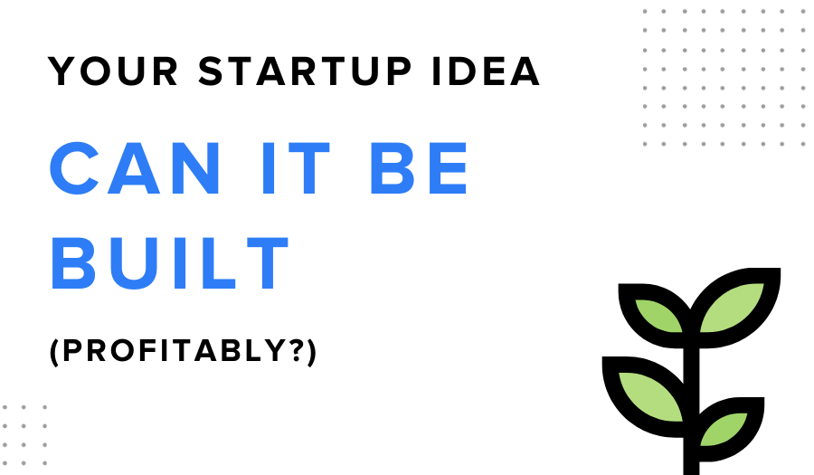 Your Startup Idea: Can It Be Built (Profitably)? | SPARK Insight