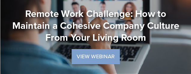 Remote Work Challenge: How to Maintain a Cohesive Company Culture From Your Living Room