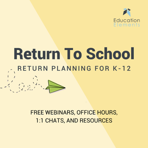Return to School: Return Planning for K-12 – Free webinars, office hours, 1:1 chats, and resources