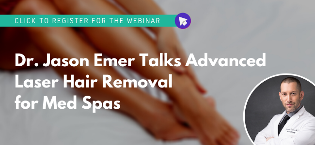 Click to register for the Webinar - Dr. Jason Emer Talks Advanced Laser Hair Removal for Med Spas