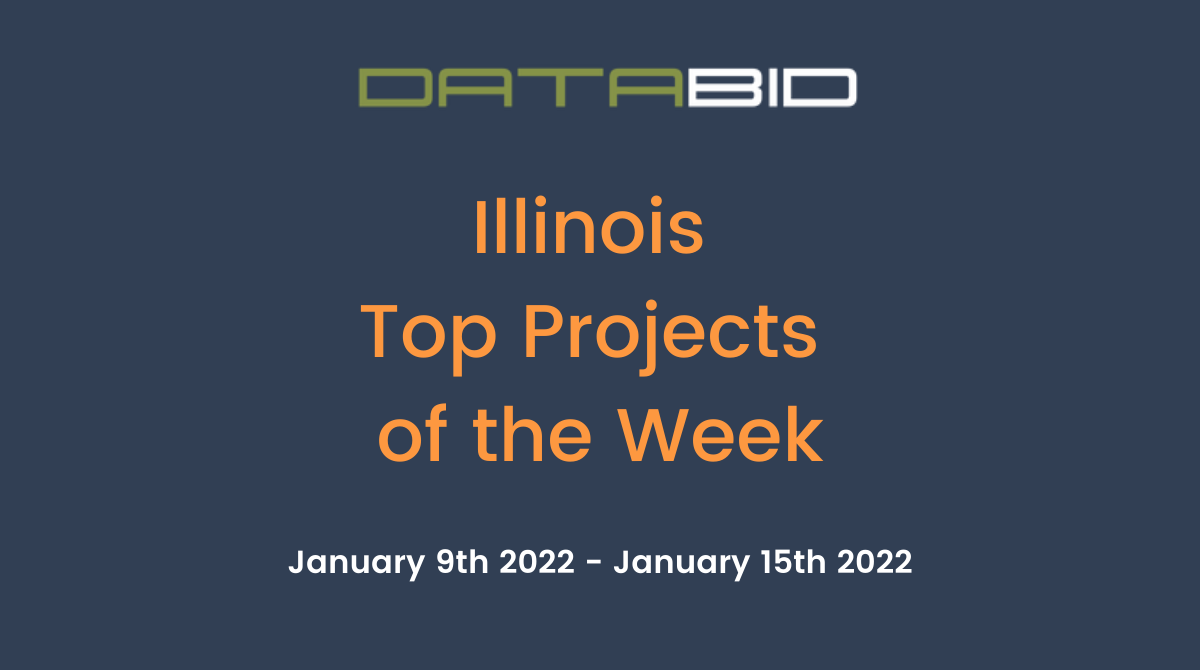 DataBid's Illinois Top Projects of the Week - (01/09/2022 - 01/15/2022)
