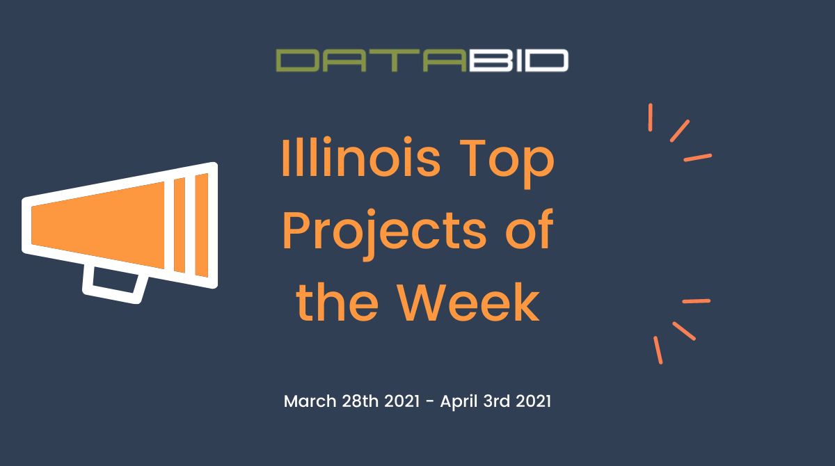 DataBid's Illinois Top Projects of the Week - (03/28/2021 - 04/03/2021)