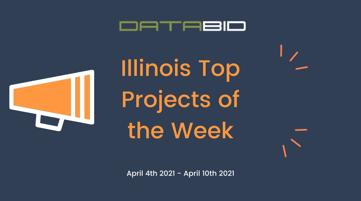 DataBid's Illinois Top Projects of the Week - (04/04/2021 - 04/10/2021)