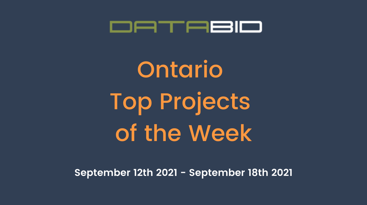 DataBid's Ontario Top Projects of the Week - (09/12/2021 - 09/18/2021)