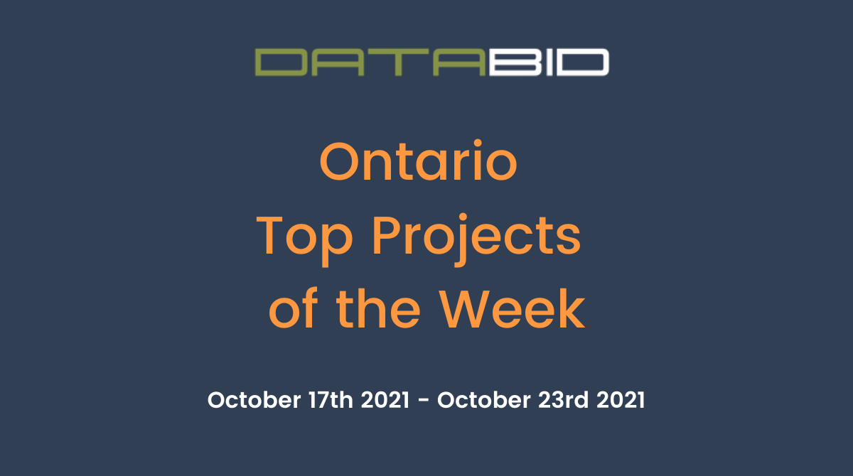 DataBid's Ontario Top Projects of the Week - (10/17/2021 - 10/23/2021)