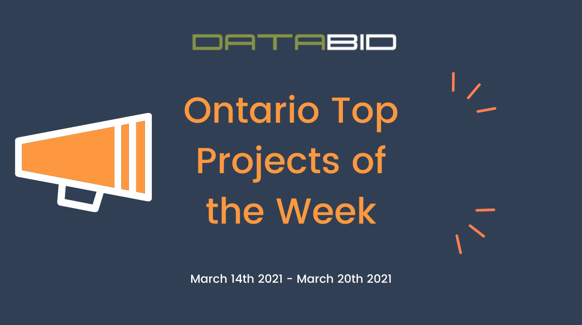 DataBid's Ontario Top Projects of the Week - (03/14/2021 - 03/20/2021)
