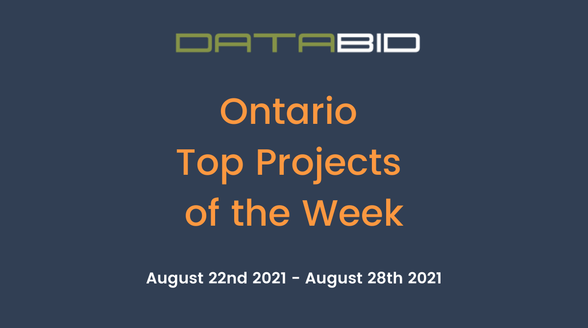 DataBid's Ontario Top Projects of the Week - (08/22/2021 - 08/28/2021)