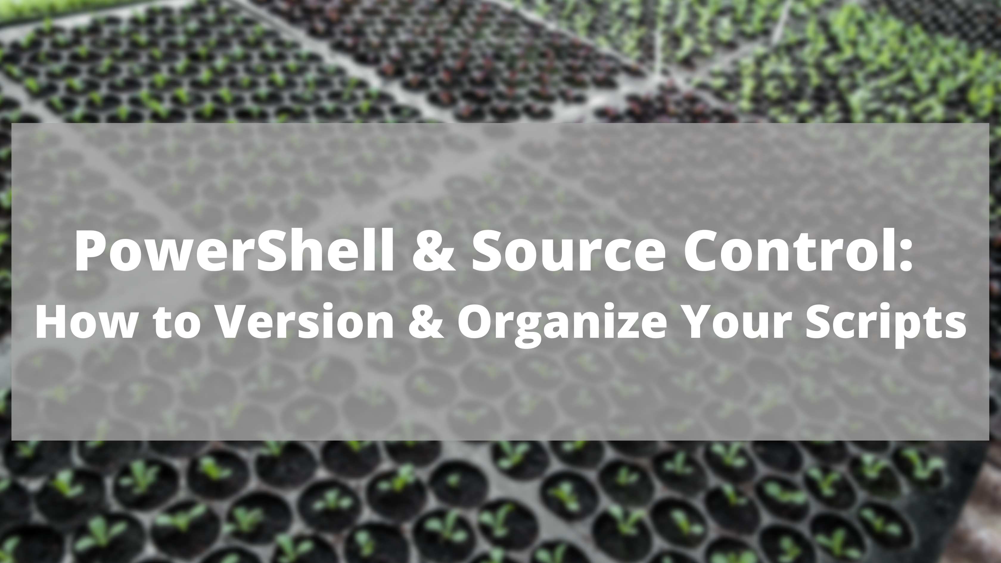 Powershell Source Control How To Version Organize Your Scripts Powershell Source Control How To Version Organize Your Scripts