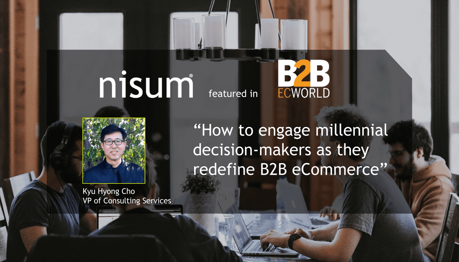 nisum-vp-featured-how-engage-millennial-decision-makers-redefine-b2b-ecommerce-b2becworld