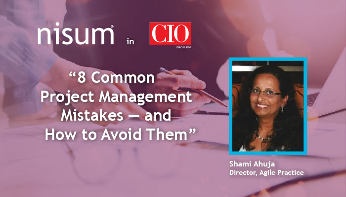 common-project-management-mistakes-how-avoid-them-featuring-nisum-director-shami-ahuja-ciocom