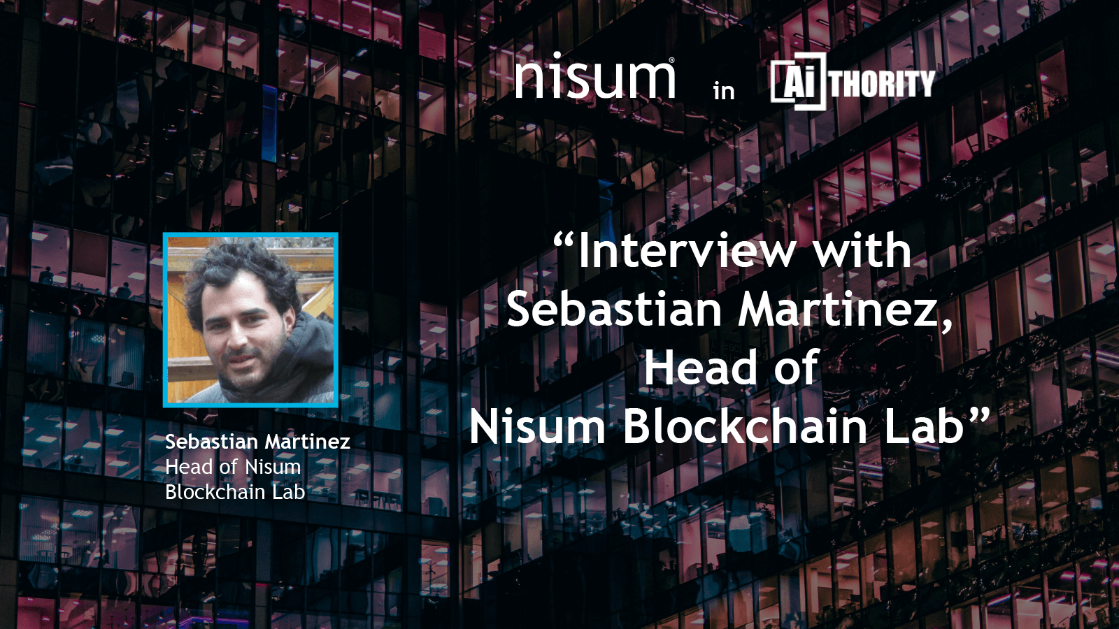 head-nisums-blockchain-lab-explains-why-blockchain-force-change-aithority-interview