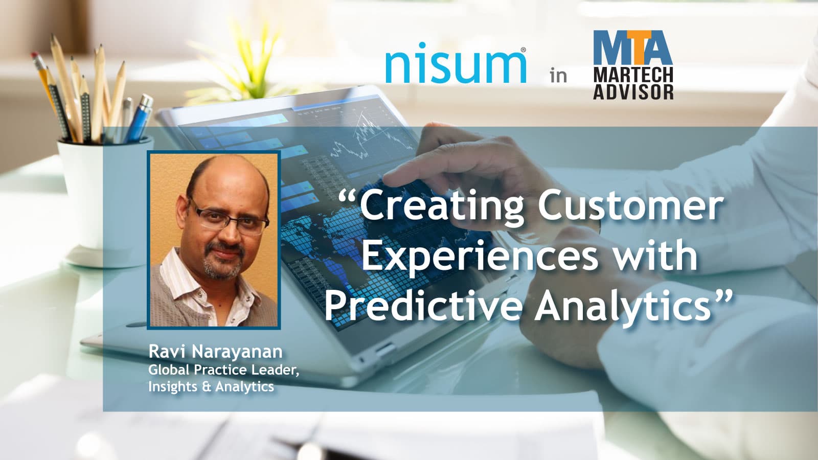 nisum-global-practice-head-insights-analytics-writes-creating-customer-experiences-predictive-analytics-martech-advisor
