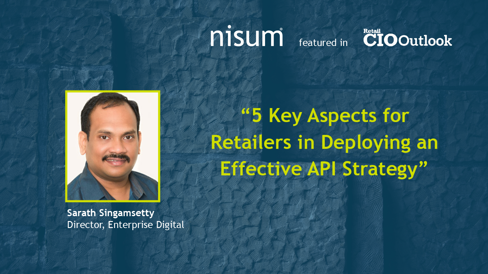 nisum-director-featured-retail-cio-outlook-five-key-aspects-retailers-deploying-effective-api-strategy