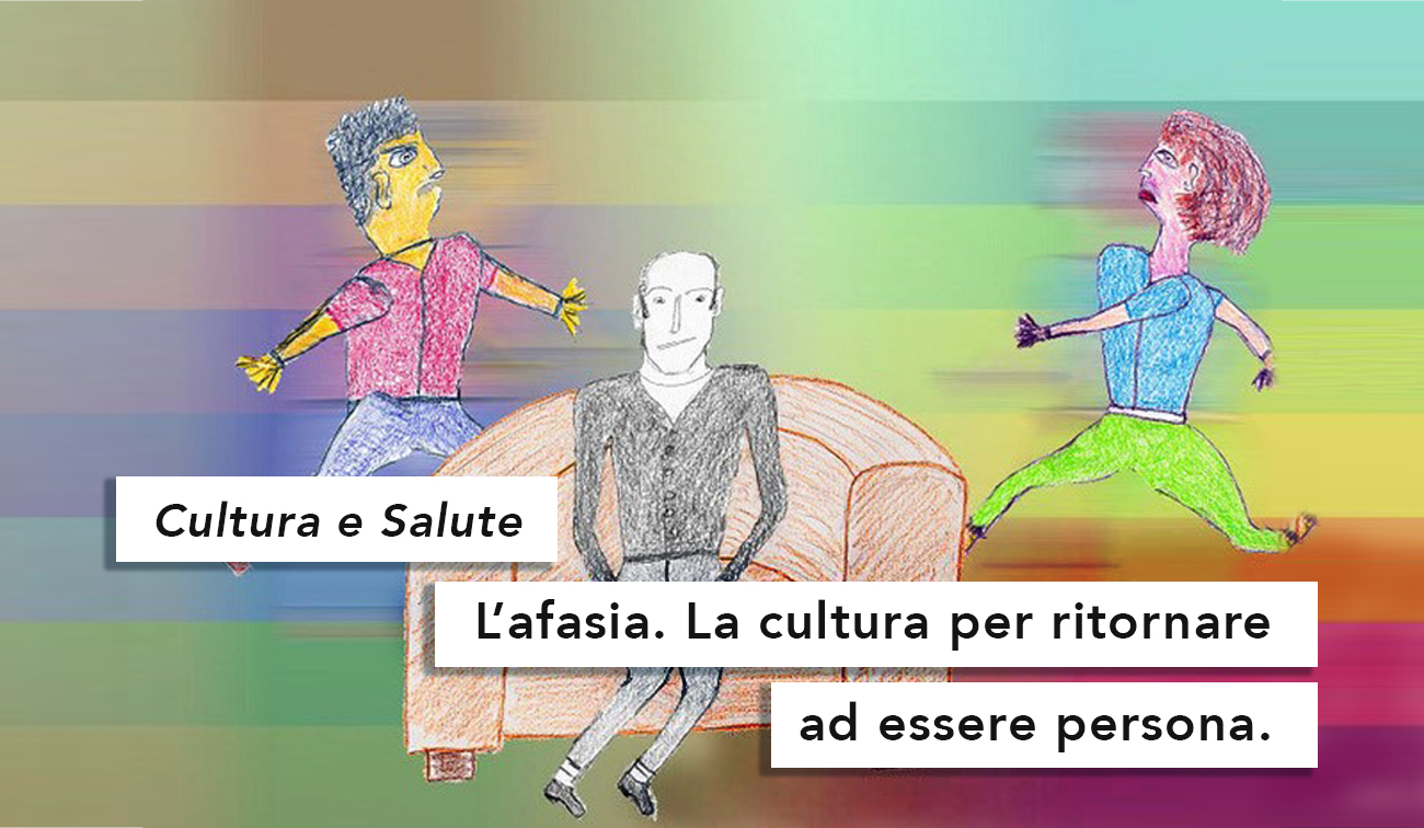 L'afasia. La cultura per ritornare ad essere persona.